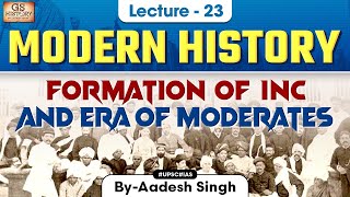 Formation of INC and Era of Moderates  Indian Modern History  UPSC  Lecture 23  Aadesh Singh [upl. by Ricky221]