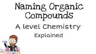 Naming Organic Compounds  IUPAC  A level Chemistry [upl. by Ad]