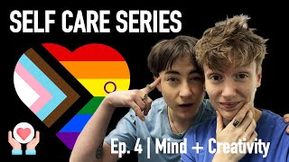 Mind  Creativity EP4  SELF CARE SERIES lgbtq queer selfcare [upl. by Ocirnor]