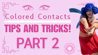 Cosplaying with Colored Contacts TIPS AND TRICKS  Part 2 [upl. by Lleder]