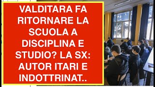 VALDITARA FA RITORNARE LA SCUOLA A DISCIPLINA E STUDIO LA SX NON CI STA AUTOR ITARI E INDOTTRINAT [upl. by Bander]