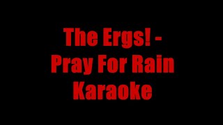 The Ergs  Pray for Rain Karaoke [upl. by Tom]