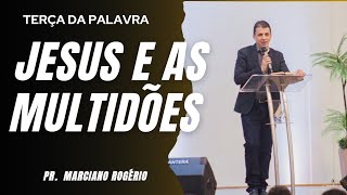 JESUS E AS MULTIDÕES I Pr Marciano Rogério [upl. by Nnylrefinnej]