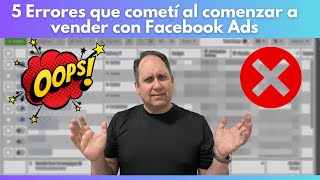 quot5 Errores que cometí al comenzar a vender con Facebook Adsquot [upl. by Hedy166]