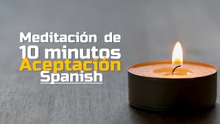 Meditación de 10 minutos  Aceptación [upl. by Christopher956]