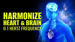 Harmonize Heart And Brain  Heart Brain Coherence Music  01 Hertz Frequency Meditation  Binaural [upl. by Mauri]