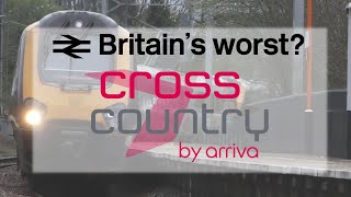 Britains WORST train operator  Arriva Cross Country [upl. by Brodench]