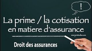 Droit des assurances La prime etou la cotisation en matière dassurance [upl. by Ignatia128]