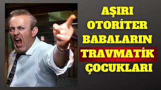 ÇOCUKLARIN KABUSU AŞIRI OTORİTER BABALAR [upl. by Yblok]