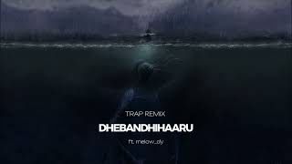 DHEBANDHIHAARU ft melowdy  TRAP REMIX [upl. by Malloch]