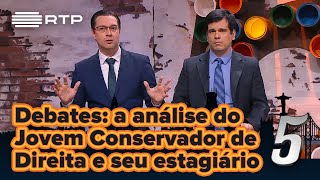 Debates a análise do Jovem Conservador de Direita e seu estagiário  5 Para a MeiaNoite  RTP [upl. by Gardel]