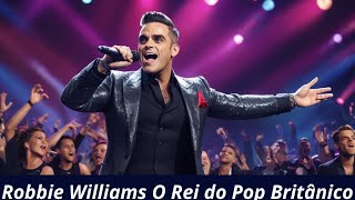 Robbie Williams O Rei do Pop Britânico [upl. by Asillem231]