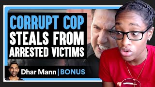 CORRUPT COP STEALS From Arrested VICTIMS Dhar Mann Bonus Reaction [upl. by Sabanrab92]