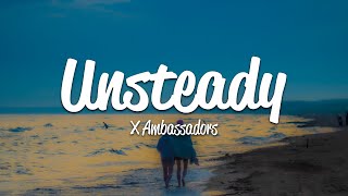 X Ambassadors  Unsteady Lyrics [upl. by Sirapal]