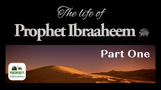 The Life of Prophet Ibraaheem ﷺ Part 1 [upl. by Zsa271]