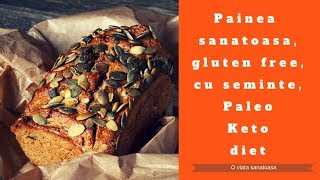 Pâinea sănătoasă gluten free cu semințe  dieta Paleo sau Ketogenica [upl. by Nolaj]