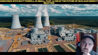 Undecided With Matt Ferrell Is Small Fast amp Cheap The Future Of Nuclear Energy Reaction [upl. by Oates412]