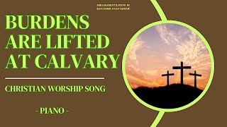 Burdens Are Lifted At Calvary  Worship Song  Piano [upl. by Mad249]