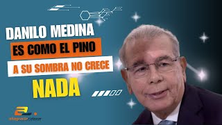 Danilo Medina es como el pino a su sombra no crece nada [upl. by Ia414]