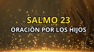 SALMO 23 ORACIÓN POR LOS HIJOS [upl. by Krasnoff]