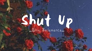 Shut Up  Mika Salamanca  Lyric Video  Rose E Agustin [upl. by Anilatsyrc]