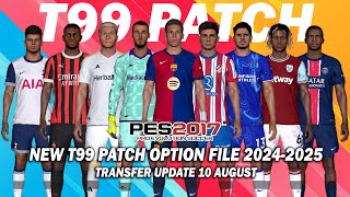 PES 2017 NEW T99 PATCH OPTION FILE SEASON 20242025  AUGUST 10 UPDATE [upl. by Noelle901]