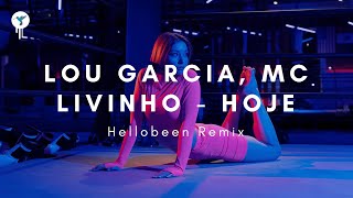 Lou Garcia MC Livinho  hoje Tanto Faz  Hellobeen Remix [upl. by Arrakat161]