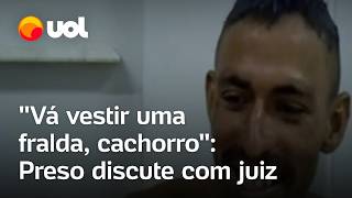 Preso diz que é mais perigoso que BeiraMar e discute com juiz Vá vestir uma fralda cachorro [upl. by Zosi]