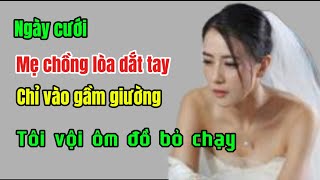 Ngày cưới mẹ chồng loà dắt tay chỉ vào gầm giường khiến tôi vội ôm đồ bỏ chạy [upl. by Bagger]