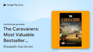 The Caravaners Most Valuable Bestseller… by Elizabeth Von Arnim · Audiobook preview [upl. by Asyla]