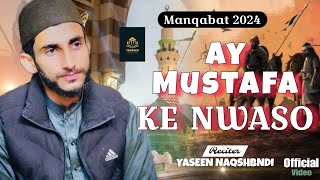 Manqabat 2024  Ay Mustafa Ke Nwaso  Yaseen Naqshbndi [upl. by Marvella]