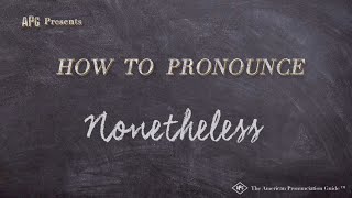 How to Pronounce Nonetheless Real Life Examples [upl. by Anaihsat729]