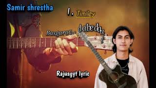 Samir shrestha TimlaySongRajusgyt Lyric [upl. by Ordnagela]