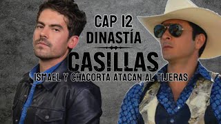 LA DINASTIA CASILLAS CAPITULO 12 Ismael y chacorta atacan al tijeras [upl. by Mariska]