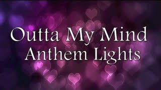 Anthem Lights  Outta My Mind Lyrics [upl. by Alec440]