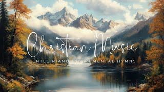 Christian Instrumental Music 🎹 Gentle Piano Instrumental Hymns for Worship amp Prayer with Scriptures [upl. by Akirehc761]