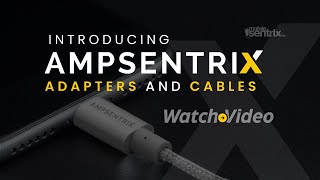 Introducing Ampsentrix Adapters and Cables [upl. by Siryt]