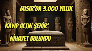 Mısır’da 3000 Yıllık ‘Kayıp Altın Şehir’ Nihayet Bulundu [upl. by Anaylil44]