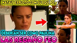 😱🚨NATALY QUIERE A PAULINA EN LOS ROJOS👇👇🔥explota y compara a sus compañeras con Paulina🔥quot [upl. by Ellerahs41]