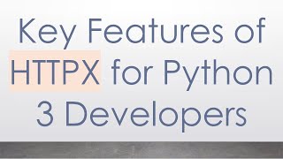 Key Features of HTTPX for Python 3 Developers [upl. by Nirek176]