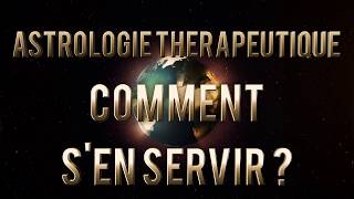 Astrologie Thérapeutique comment sen servir [upl. by Simonsen]