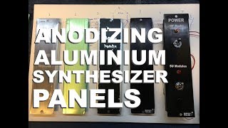 Anodising Aluminium Synthesizer Panels at Home [upl. by Fahy]