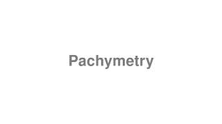 How to Pronounce quotPachymetryquot [upl. by Sueahccaz]