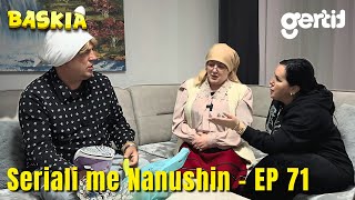 Seriali me Nanushin  Episodi 71  Humor Shqip  Baskia [upl. by Dhiren]