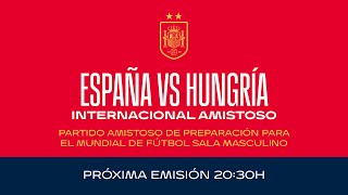 🚨EN DIRECTO🚨España vs Hungría Partido preparación para el mundial de Fútbol Sala  🔴 SEFUTBOL [upl. by Savihc317]