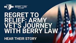 From Regret to Relief An Army Veterans Journey with Berry Law [upl. by Rigdon]