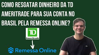 Tutorial Como Resgatar Dinheiro da TD Ameritrade para sua Conta no Brasil pela Remessa Online [upl. by Stillas]