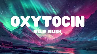 Billie Eilish  Oxytocin Lyrics [upl. by Nylaret4]