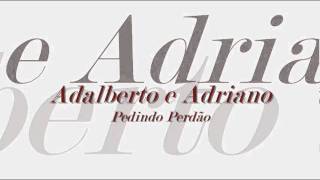 Adalberto e Adriano  Pedindo Perdão [upl. by Ecnarrat]