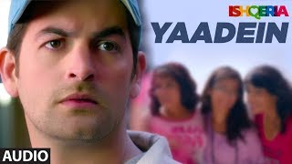 Yaadein Full Audio  Ishqeria  Richa Chadha  Neil Nitin Mukesh  Papon Kalpana Patowry [upl. by Lorianne]